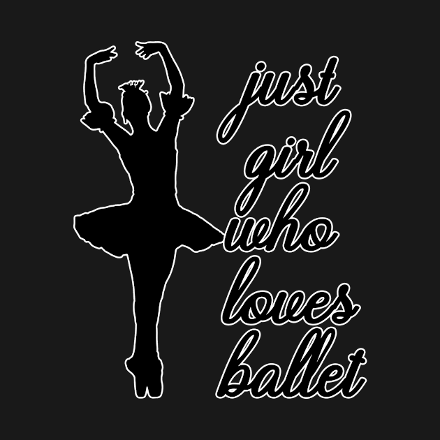 Just a Girl Who Loves Ballet by nextneveldesign