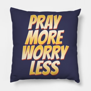 Pray More Worry Less Pillow