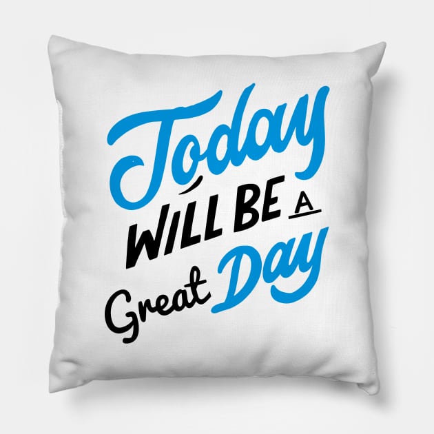 Today Will Be A Great Day Good Day Pillow by rjstyle7