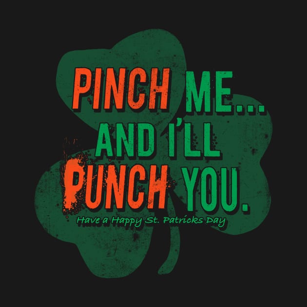 Pinch me and I'll punch you cuz I'm Irish by teepublickalt69