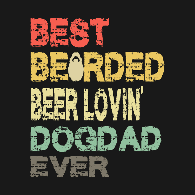 best bearded beer loving dog dad ever ..best dad gift by DODG99