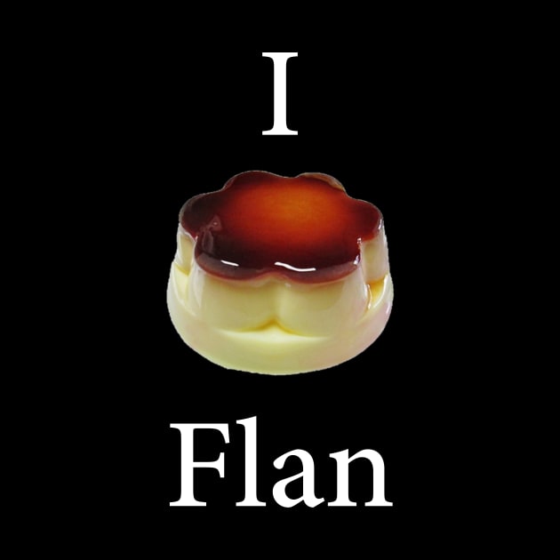 Funny design saying I Flan, Flan Cake Bakery, cute delicious flan cake by Allesbouad