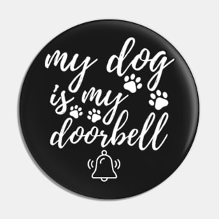 My dog is my doorbell Pin