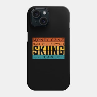 Money Can't Make You Happy But Skiing Can Phone Case