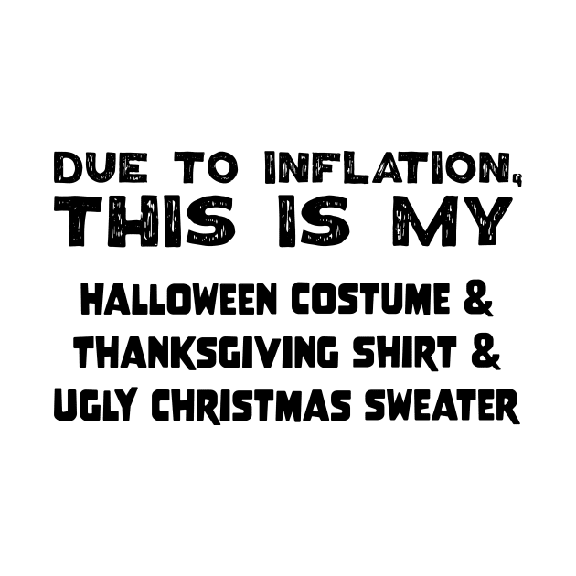 Due To Inflation This Is My Halloween Costume Thanksgiving Shirt Ugly Christmas Sweater by jodotodesign