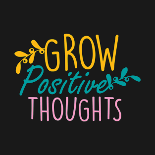 Grow Positive Thoughts T-Shirt