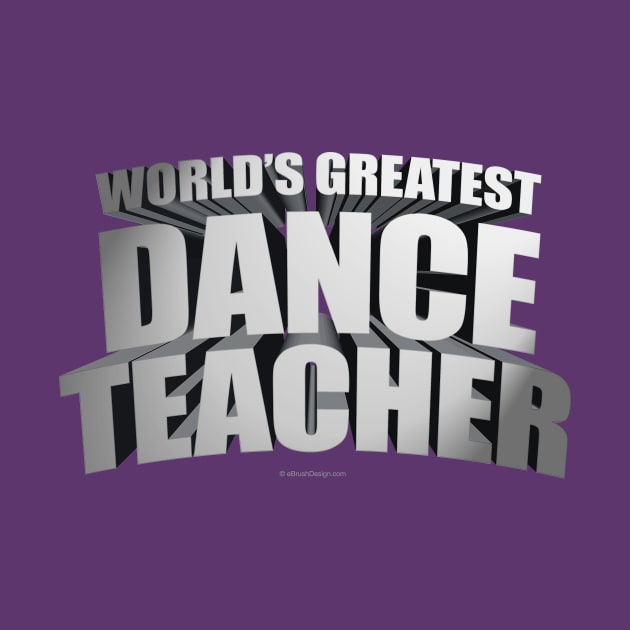 World's Greatest Dance Teacher by eBrushDesign