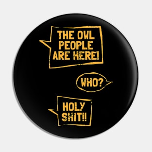 The Owl People Are Here! Pin