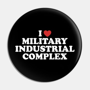 I Love Military Industrial Complex Pin