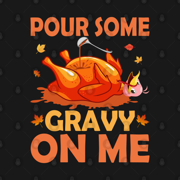 Disover Pour some gravy on me - Thanksgiving - T-Shirt