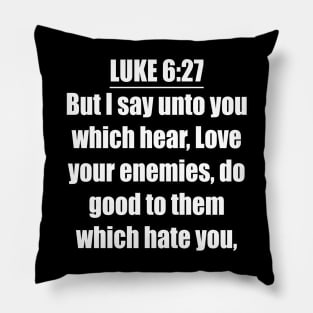 Luke 6:27 King James Version (KJV) Pillow