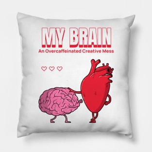 My Brain- An Overcaffeinated Creative Mess Mental Health Pillow
