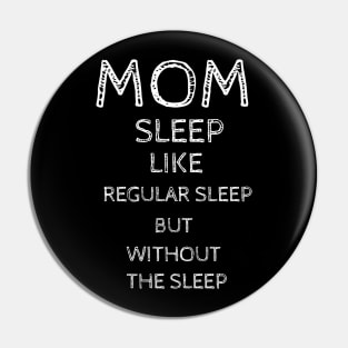 Mom Sleep Like Regular Sleep But Without The Sleep Pin