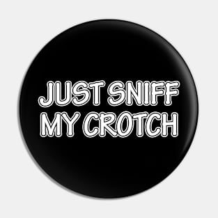 Just Sniff My Crotch Pin