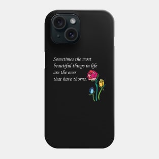 Sometimes the most beautiful things in life are the ones that have thorns. Phone Case