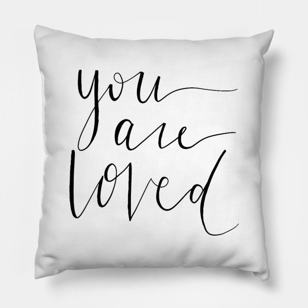 You Are Loved You Are Loved Pillow Teepublic