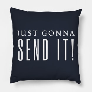 Just Gonna Send It Pillow