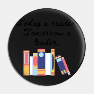 Today a reader, tomorrow a leader. Pin