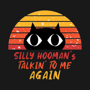 Retro Cat - Silly Hooman Talkin To me T-Shirt