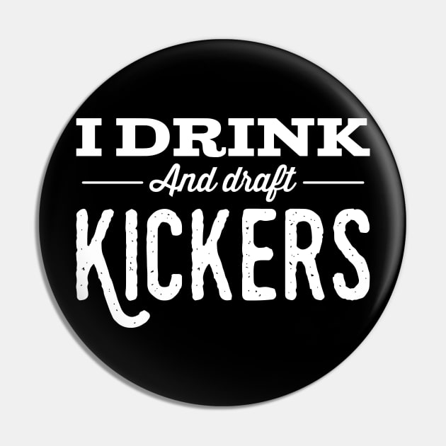 I drink and draft kickers Pin by Isaiahsh52