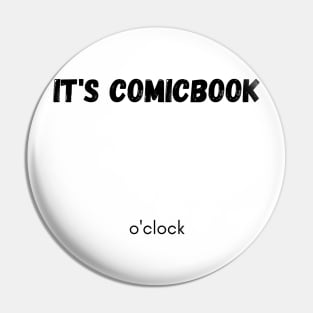 It's comicbook o'clock Pin