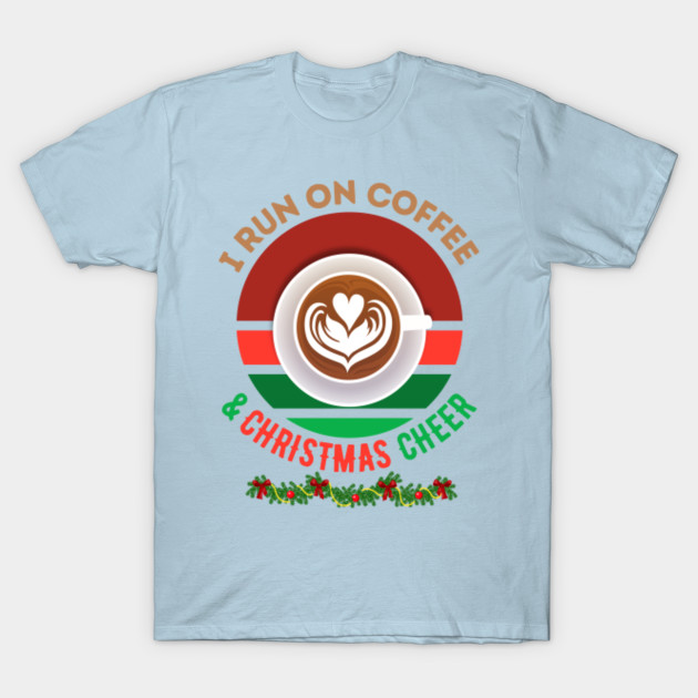 Disover I run on coffee and christmas cheer - I Run On Coffee And Christmas Cheer - T-Shirt