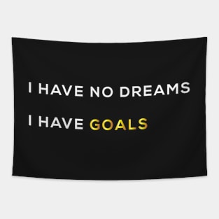 I HAVE NO DREAMS I HAVE GOALS Tapestry