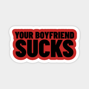 Your Boyfriend Sucks Shirt, Funny Meme Shirt, Boyfriend Meme Shirt, Oddly Specific Shirt, Dank Meme Shirt, Y2K 2000's Meme Shirt, Funny Gift Magnet