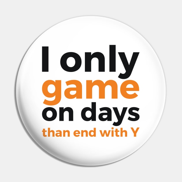 I only game on days than end with Y geek humor Pin by RedYolk