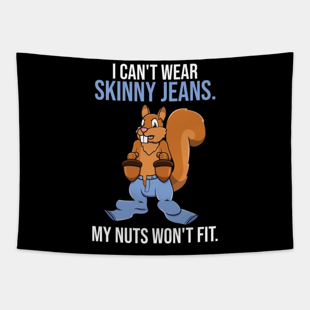 Funny Squirrel Skinny Jeans Nuts Pun For Squirrel Lovers Tapestry by jkshirts