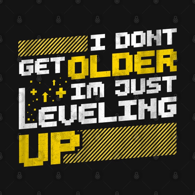 I Don't Get Older I'm Just Leveling Up by TextTees