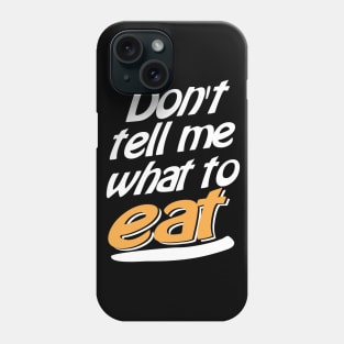 Don't tell me what to eat Phone Case