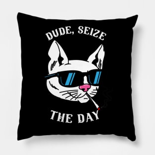 Dude, Seize The Day Pillow