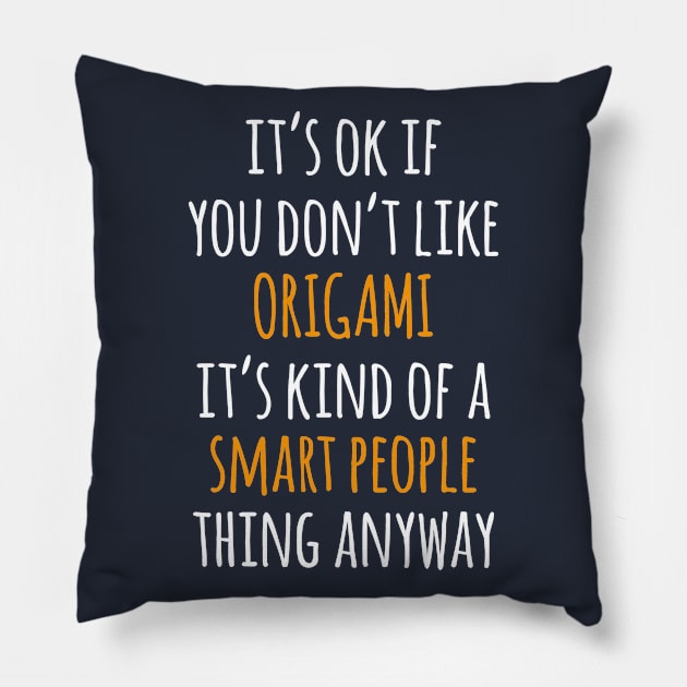 Origami Funny Gift Idea | It's Ok If You Don't Like Origami Pillow by khoula252018