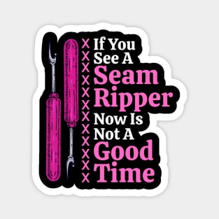 If You See A Seam Ripper Now Is Not A Good Time Sewing Gift Magnet