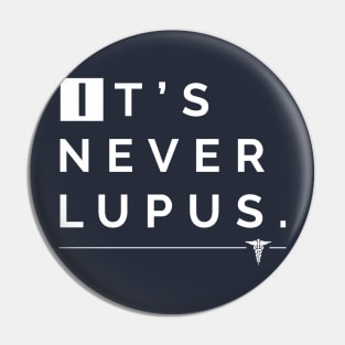 It's Never Lupus (House MD) Pin