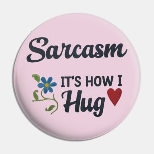 Sarcasm It's How I Hug 2 Pin