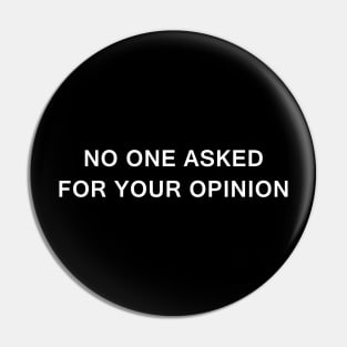 No One Asked for Your Opinion Pin