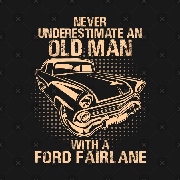 Never Underestimate An Old Man With A Ford Fairlane - Vintage Car Lover Gift by MrDean86