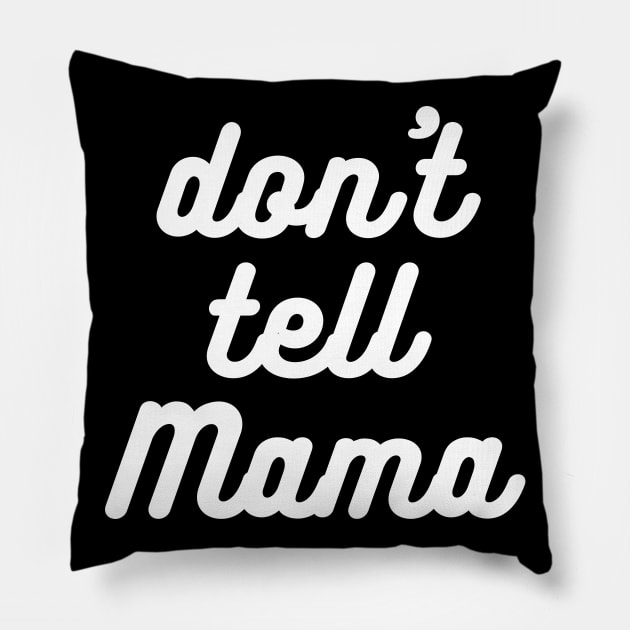Don't Tell Mama Pillow by nathalieaynie