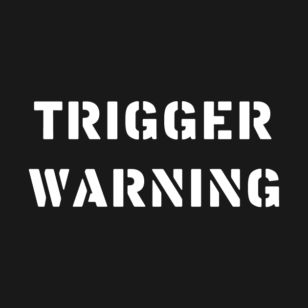 Trigger Warning by EdgeDesigns