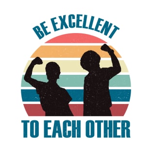 Classic Be Excellent To Each Other T-Shirt