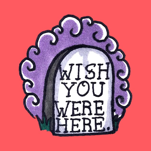 Wish you Were Here by Brieana