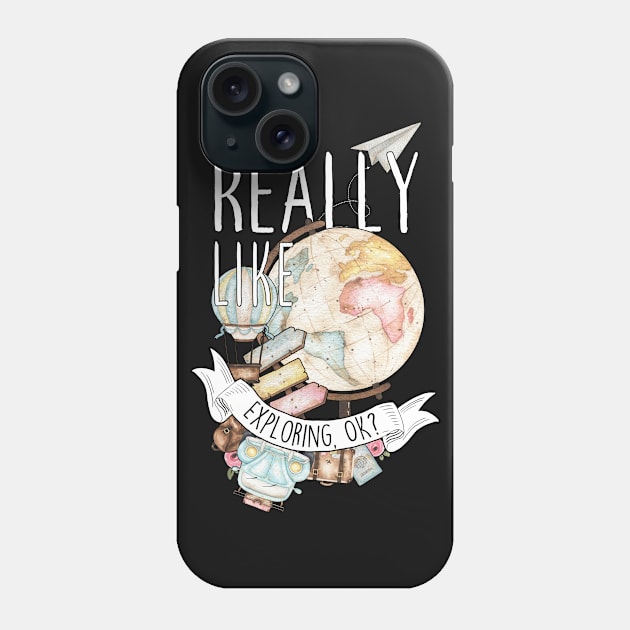 I Just Really Like Exploring, OK? Phone Case by Psitta