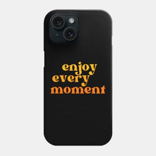 Enjoy Every Moment. Retro Typography Motivational and Inspirational Quote Phone Case