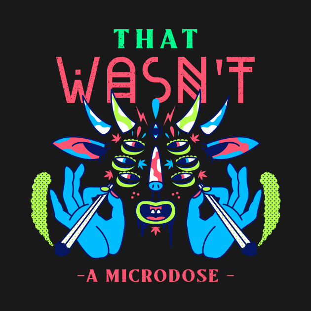 That Wasn't a Microdose Trippy Colorful 420 Art Design by TheMemeCrafts