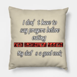 I don't have to say prayers before eating my dad a good cook, happy fathers day Pillow