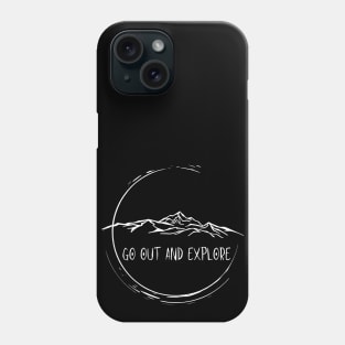 Go out and explore Phone Case