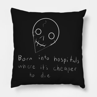 Born Into Hospitals Where Its Cheaper To Die Pillow