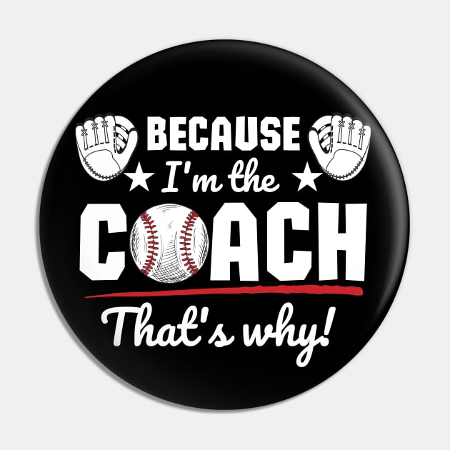 Because I'm the coach that's why! - Baseball Pin by ProLakeDesigns